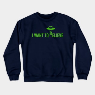 i want to believe Crewneck Sweatshirt